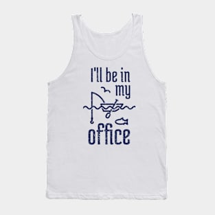 I'll Be In My Office Fishing 6 Tank Top